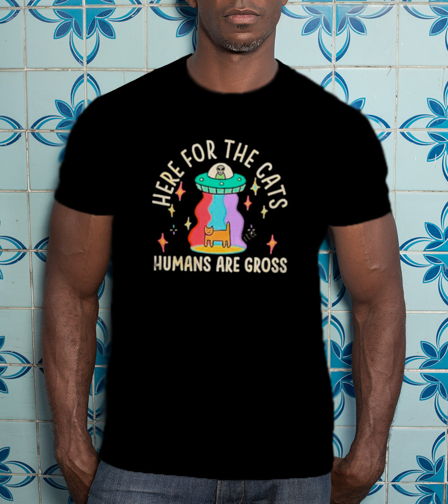 Here For The Cats Humans Are Gross Alien UFO T-Shirt