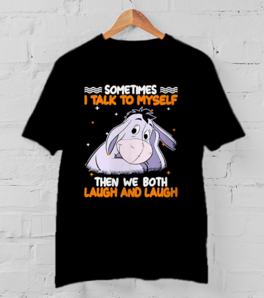 Eeyore I Talk To Myself Laugh And Laugh T-Shirt