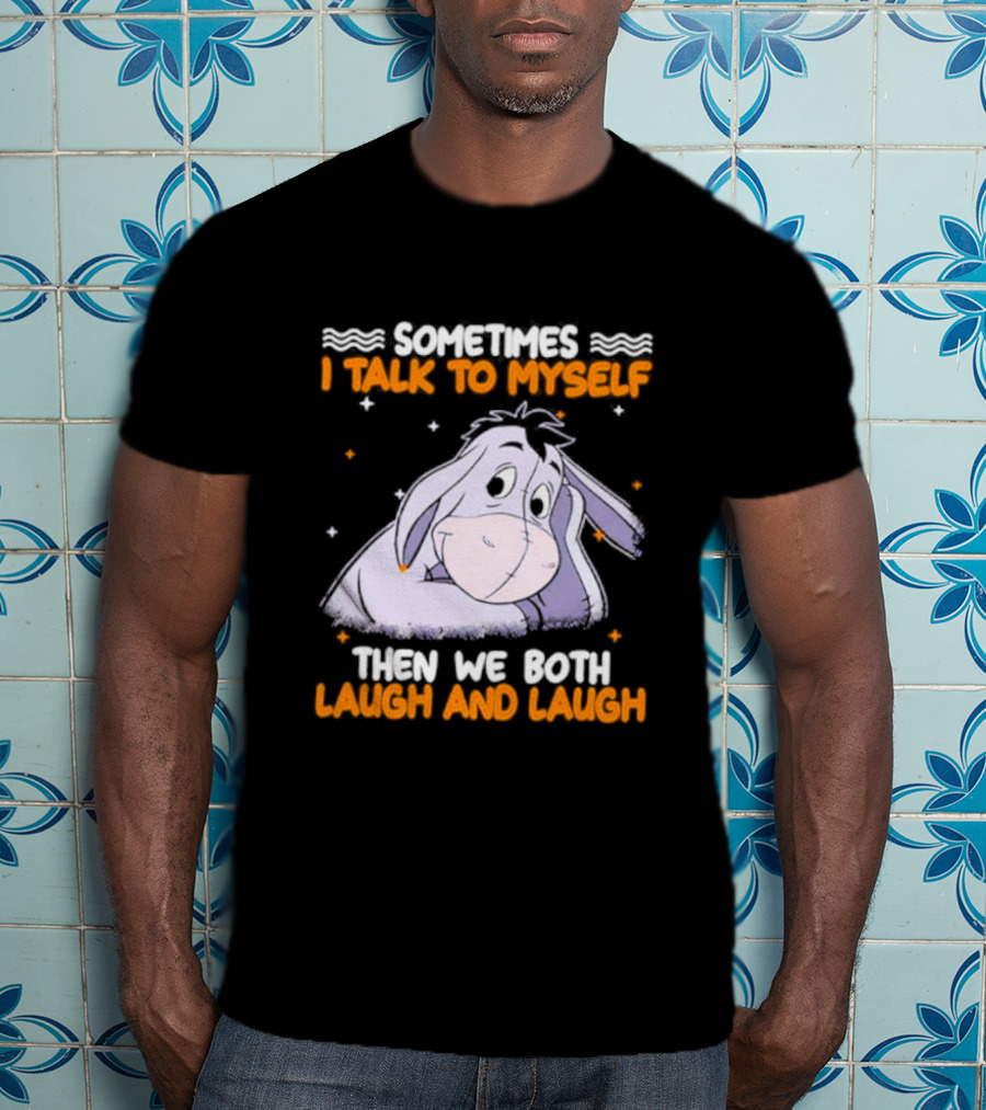 Eeyore I Talk To Myself Laugh And Laugh T-Shirt
