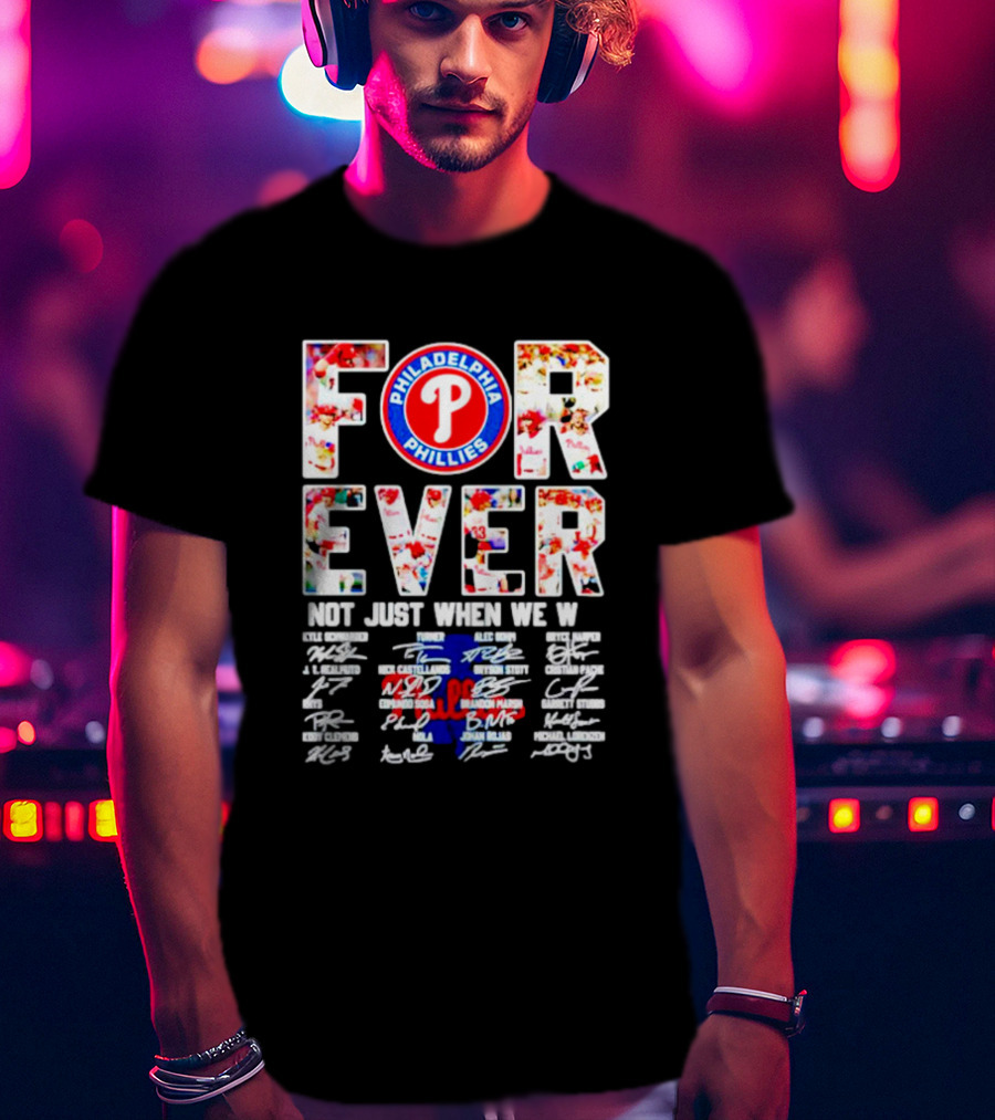 Philadelphia Phillies Forever Not Just When We Win Signatures T-Shirt