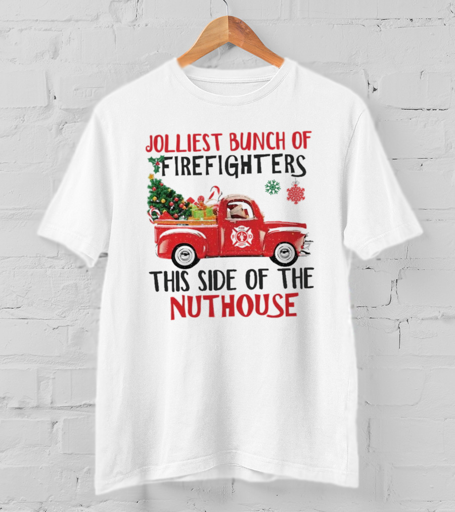 Jolliest Bunch Of Firefighters This Side Of The Nuthouse Christmas Red Truck Gifts Snowflakes T-Shirt