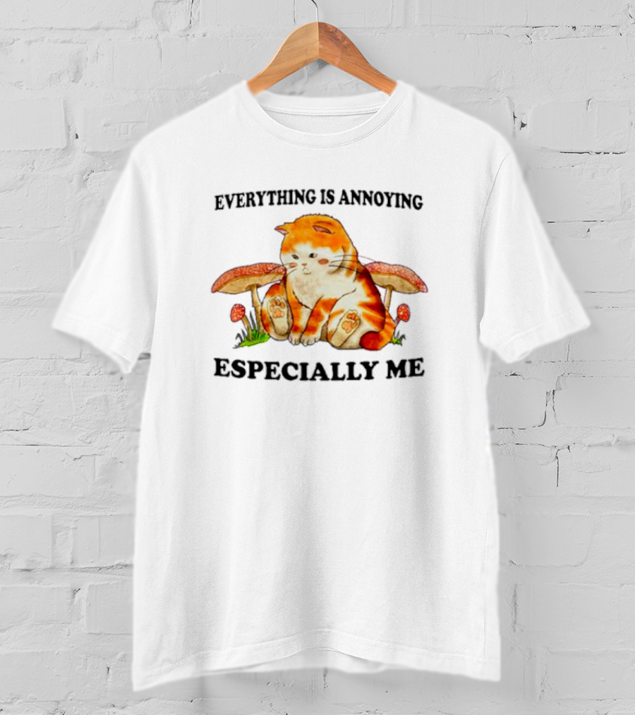 Everything Is Annoying Especially Me Cat With Mushrooms T-Shirt