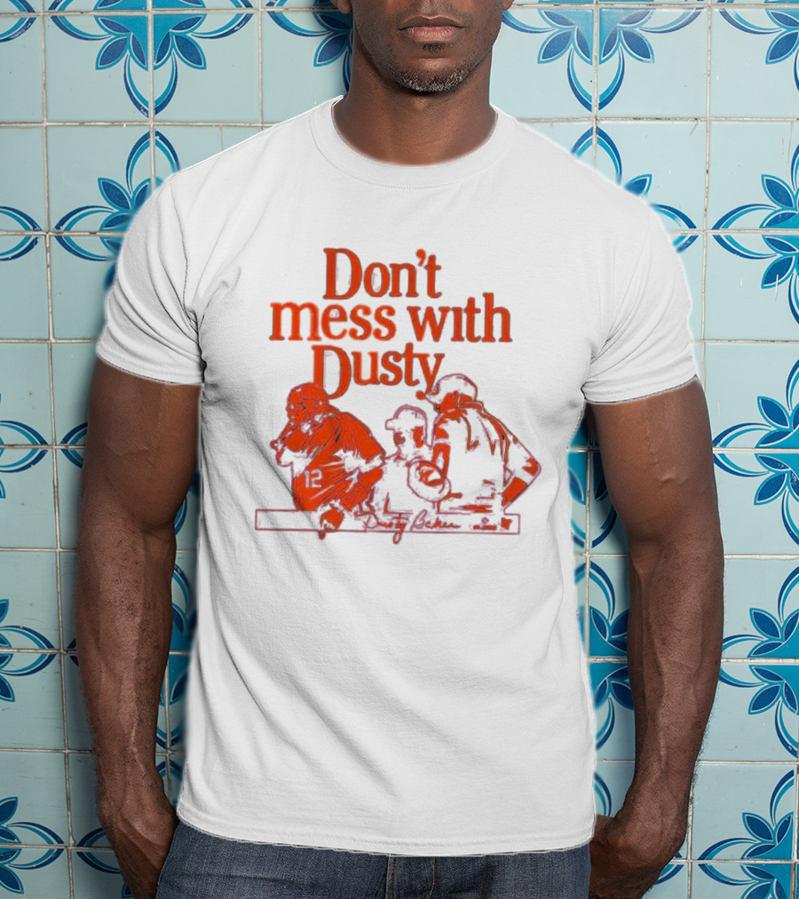 Don’t Mess With Dusty Baker Baseball Team Meeting 12 T-Shirt