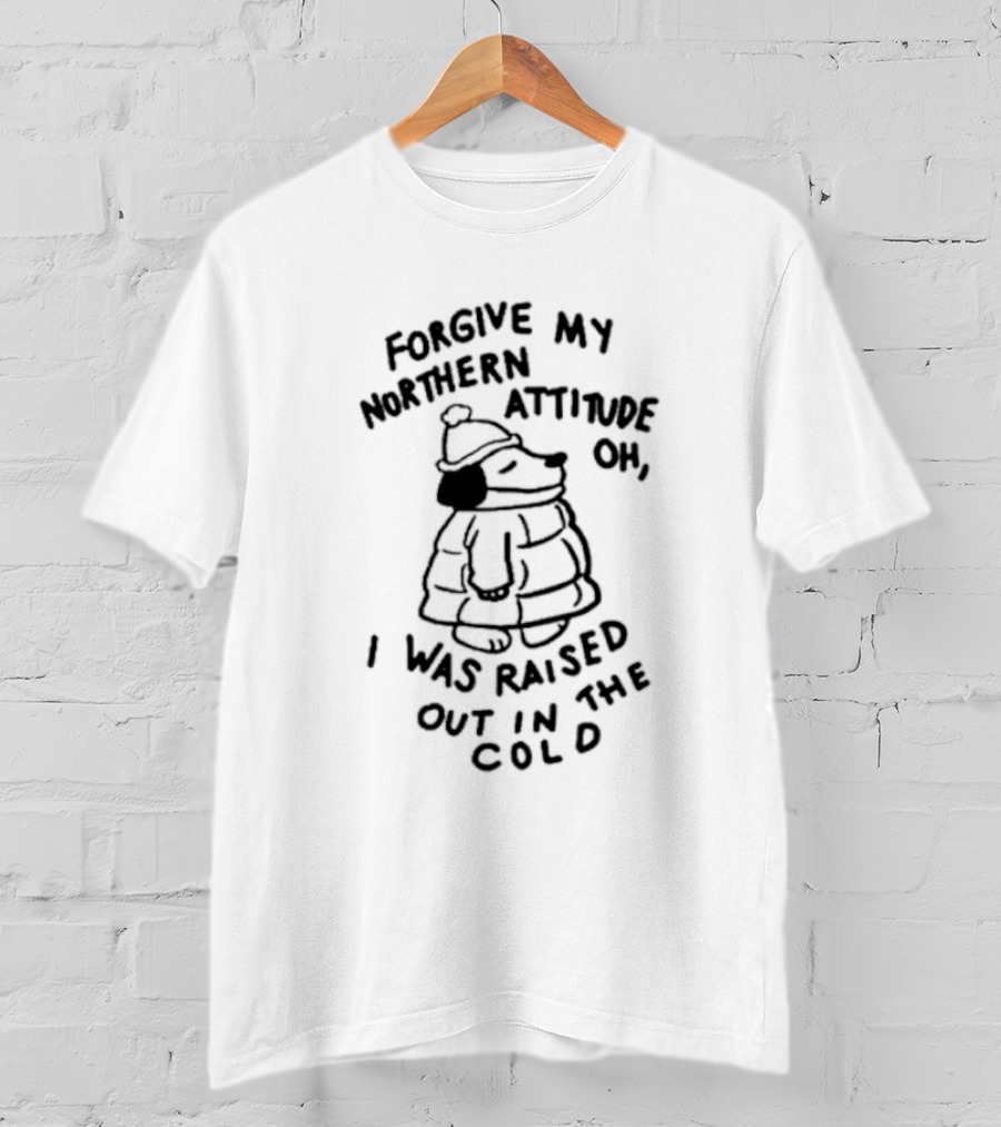Forgive My Northern Attitude Oh I Was Raised Out In The Cold With Snoopy Puffer Jacket T-Shirt