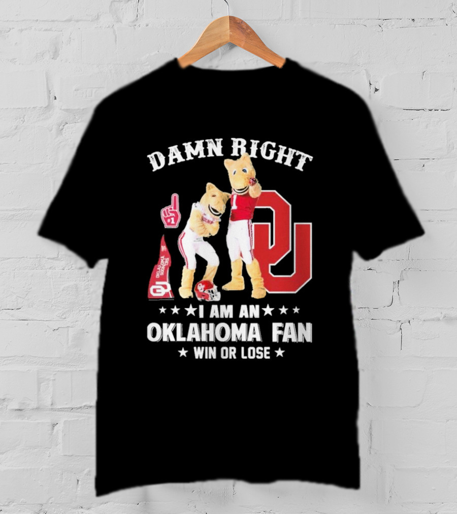 Damn Right I Am A Oklahoma Fan Win Or Lose Boomer Sooner Pride T-Shirt
