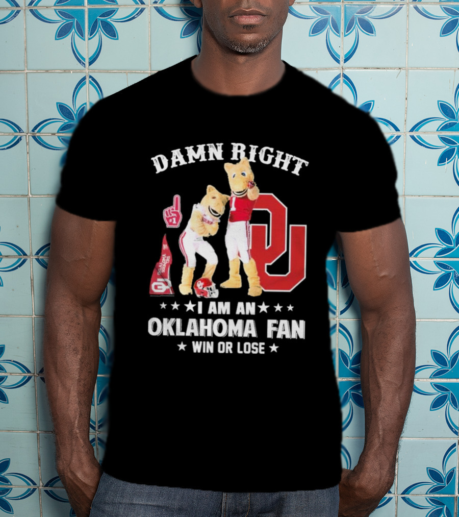 Damn Right I Am A Oklahoma Fan Win Or Lose Boomer Sooner Pride T-Shirt