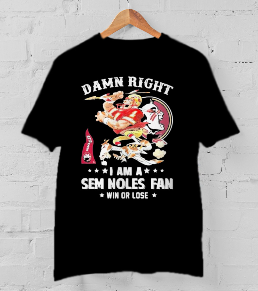 Damn Right I Am A Seminoles Fan Win Or Lose Football Player Action Seminoles T-Shirt