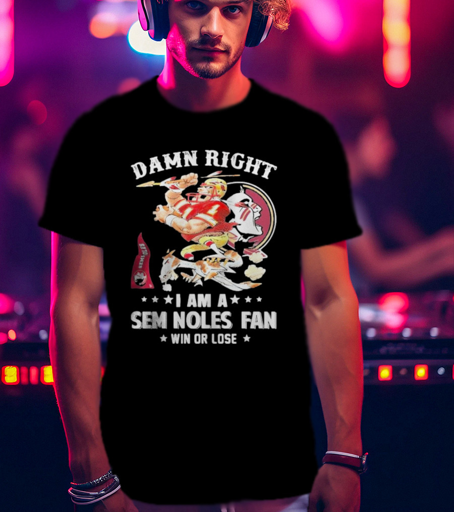 Damn Right I Am A Seminoles Fan Win Or Lose Football Player Action Seminoles T-Shirt