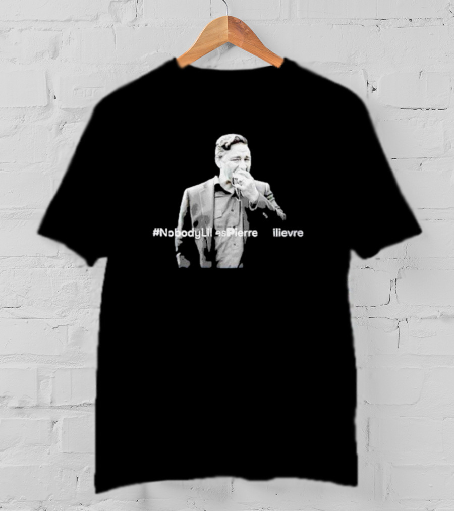Pierre Poilievre #Nobodylikespierrepoilievre T-Shirt