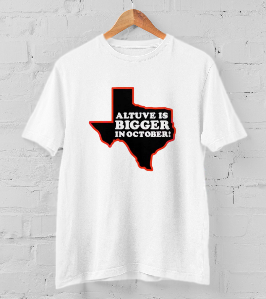 Altuve Is Bigger In October Texas MLB Playoffs T-Shirt