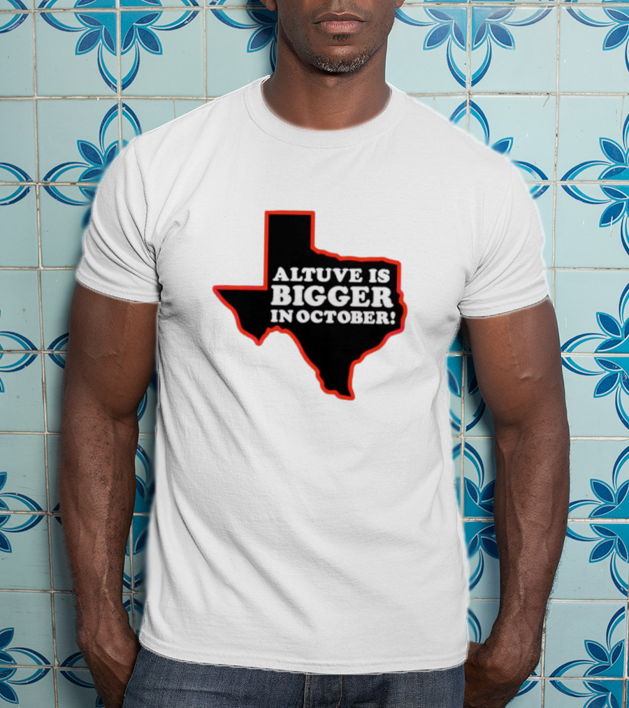 Altuve Is Bigger In October Texas MLB Playoffs T-Shirt