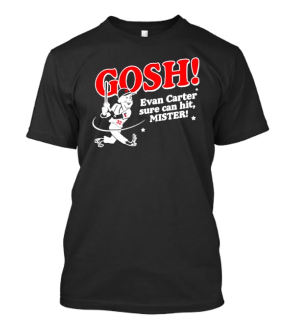 Gosh Evan Carter Sure Can Hit Mister Texas Rangers T-Shirt