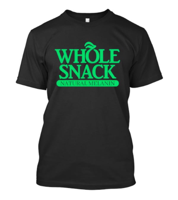 Whole Snack Natural Melanin T-Shirt
