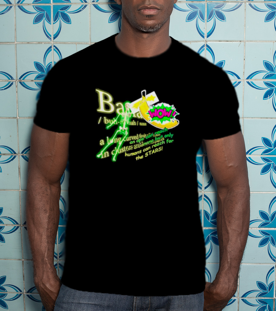 WOW Banana Skeleton Humans Can Reach For The Stars T-Shirt