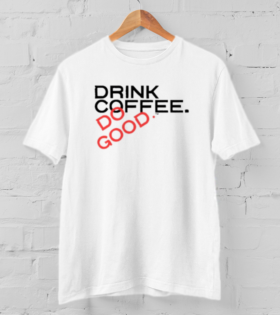 Drink Coffee Do Good Black T-Shirt
