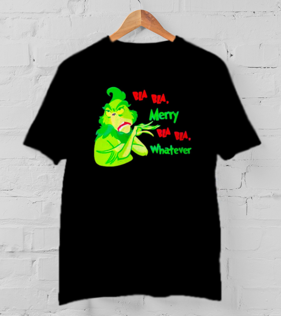 Grinchmas Bla Bla Merry Bla Bla Whatever T-Shirt