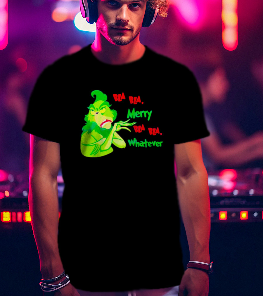 Grinchmas Bla Bla Merry Bla Bla Whatever T-Shirt