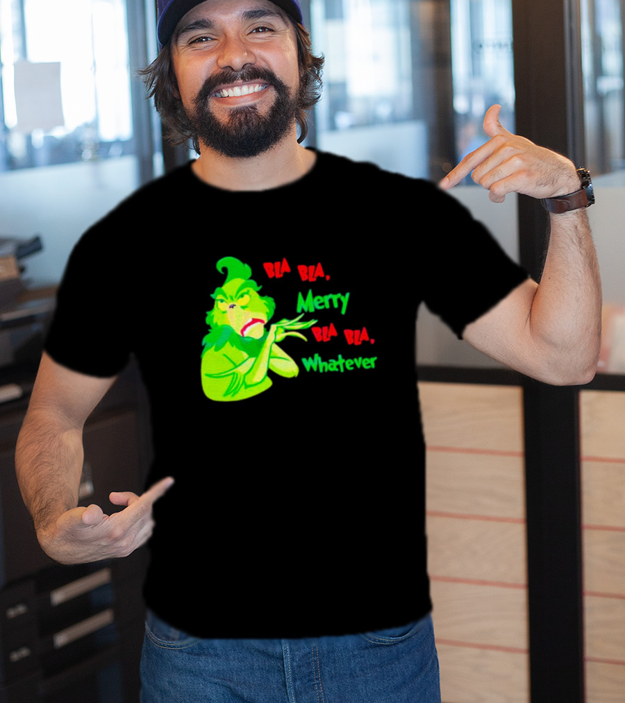 Grinchmas Bla Bla Merry Bla Bla Whatever T-Shirt