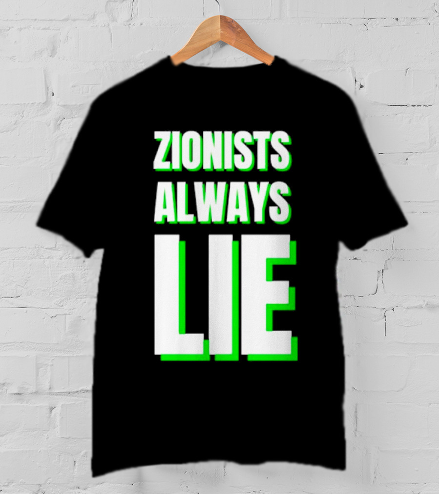Zionists Always Lie Anti-War T-Shirt