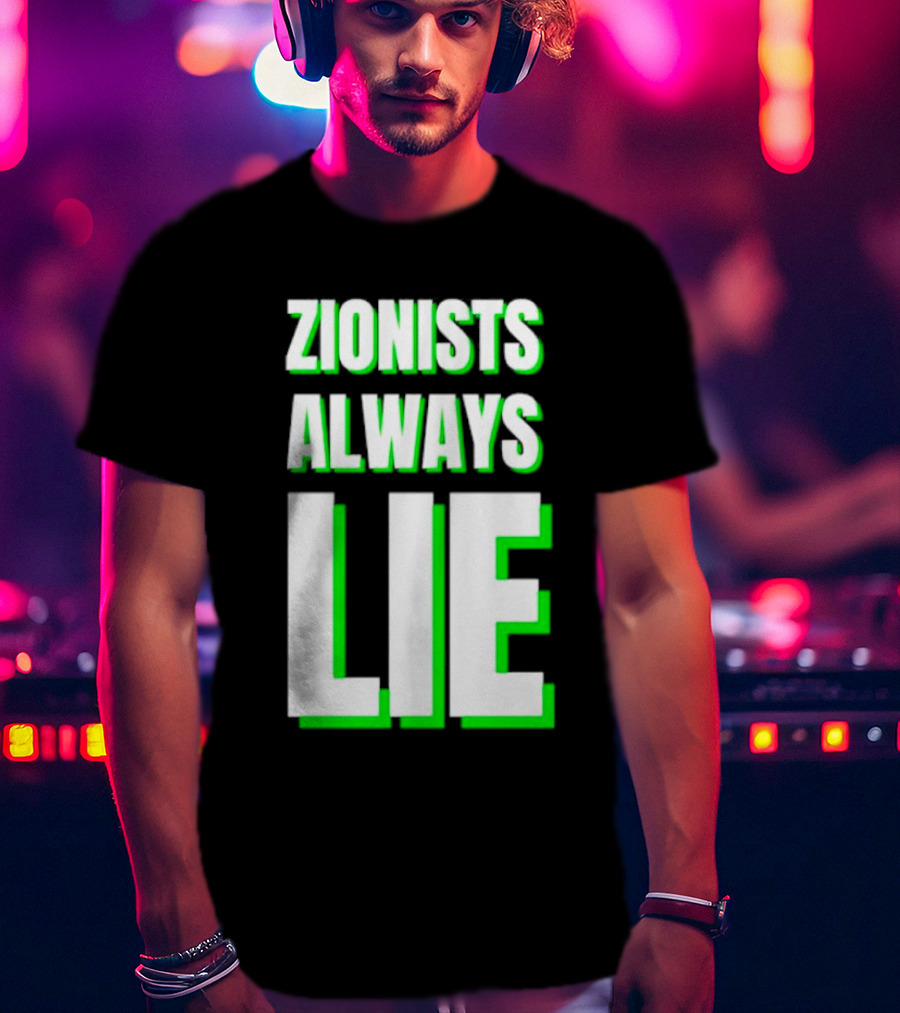 Zionists Always Lie Anti-War T-Shirt