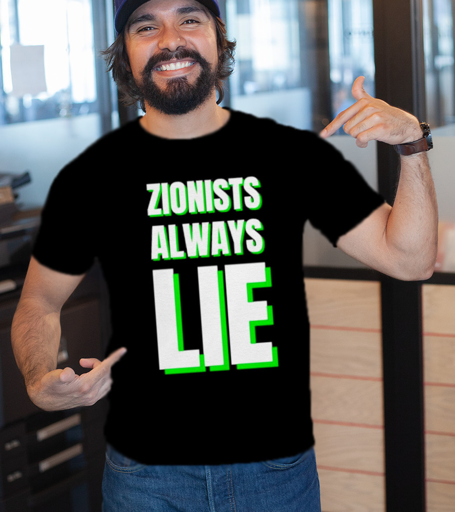 Zionists Always Lie Anti-War T-Shirt