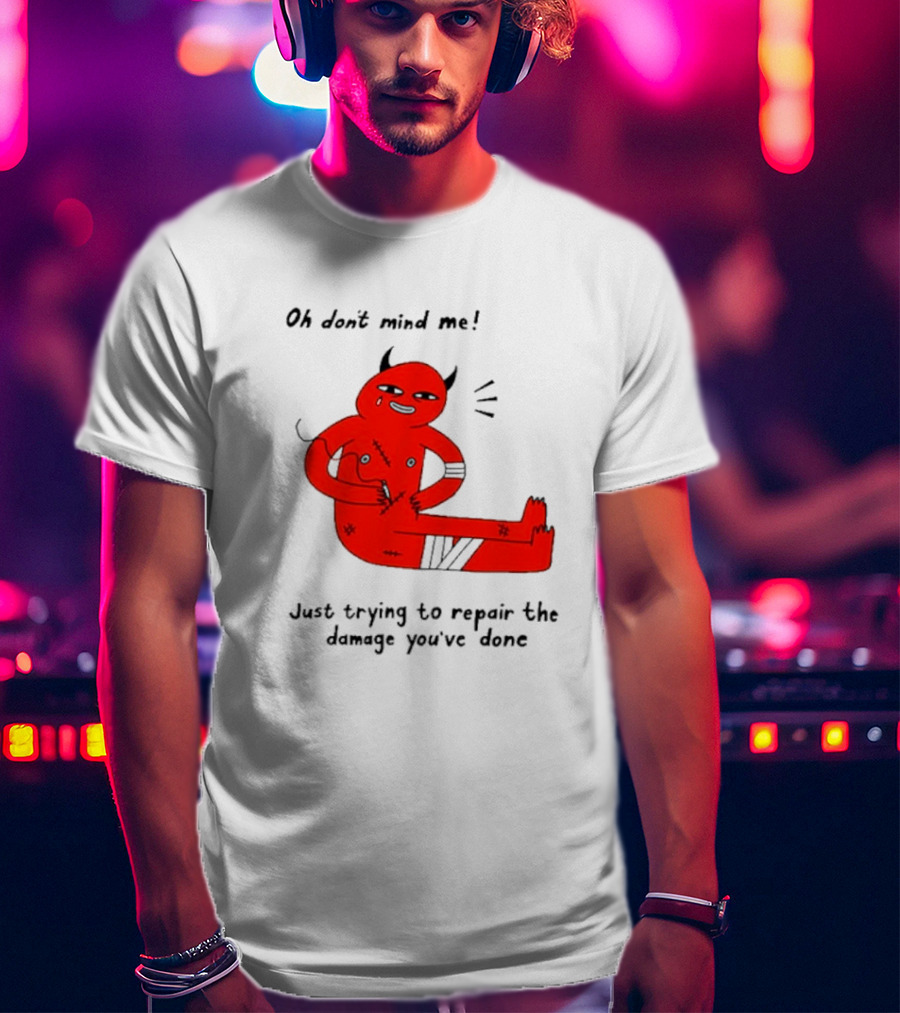 Oh Don’t Mind Me Just Trying To Repair The Damage You’ve Done Red Cartoon Devil Patching Up T-Shirt