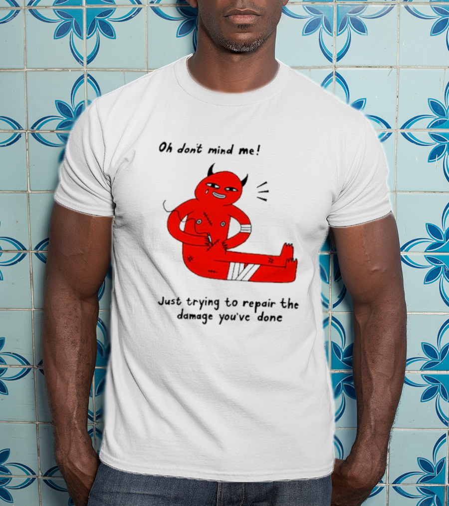 Oh Don’t Mind Me Just Trying To Repair The Damage You’ve Done Red Cartoon Devil Patching Up T-Shirt