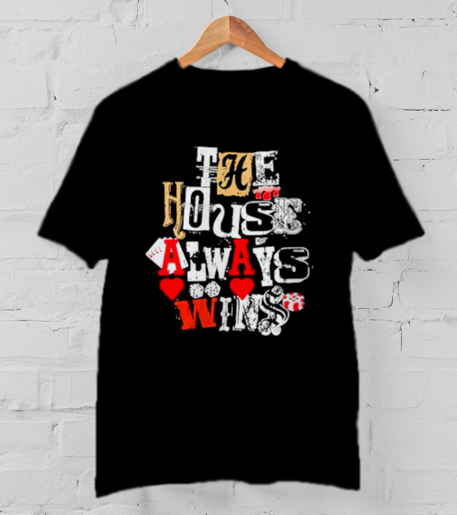 The House Always Wins Hearts Typography Fashion T-Shirt