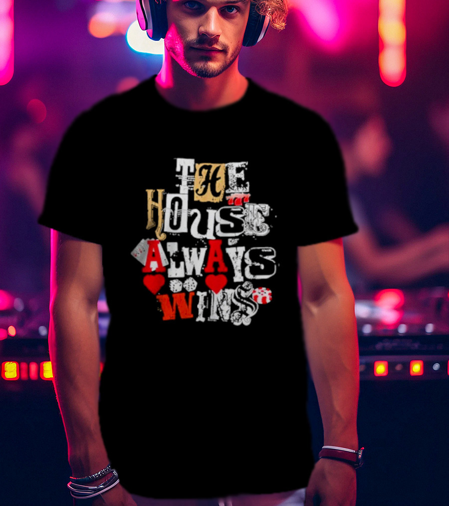 The House Always Wins Hearts Typography Fashion T-Shirt