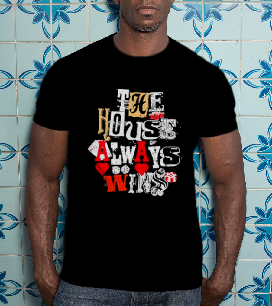 The House Always Wins Hearts Typography Fashion T-Shirt