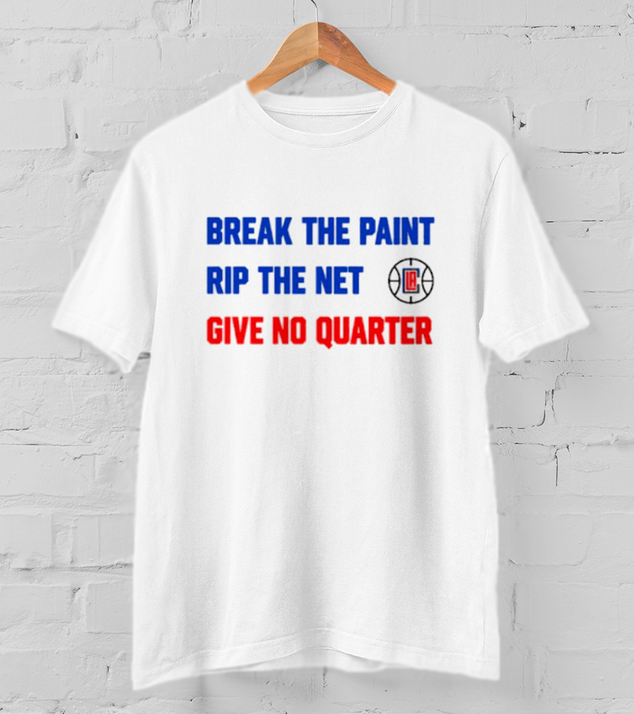 Break The Paint Rip The Net Give No Quarter LA Clippers T-Shirt