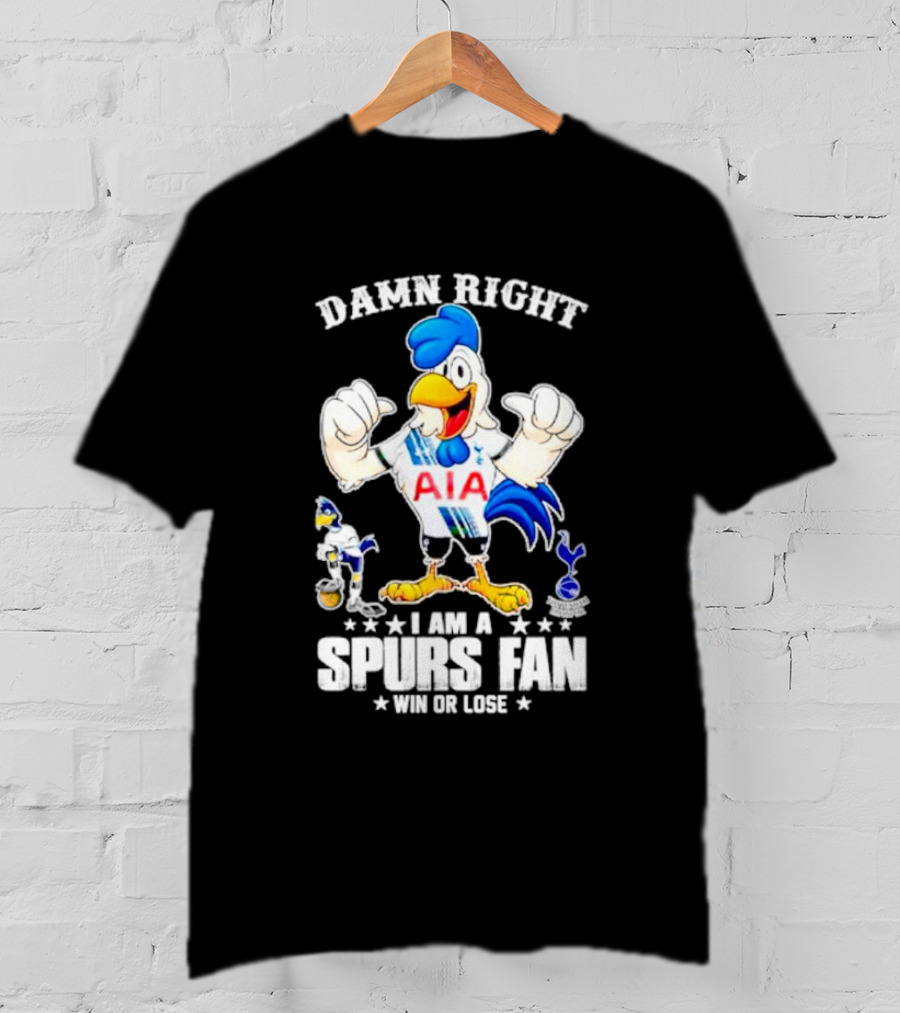 Damn Right I Am A Spurs Fan Win Or Lose AIA Cartoon Bird Mascot T-Shirt