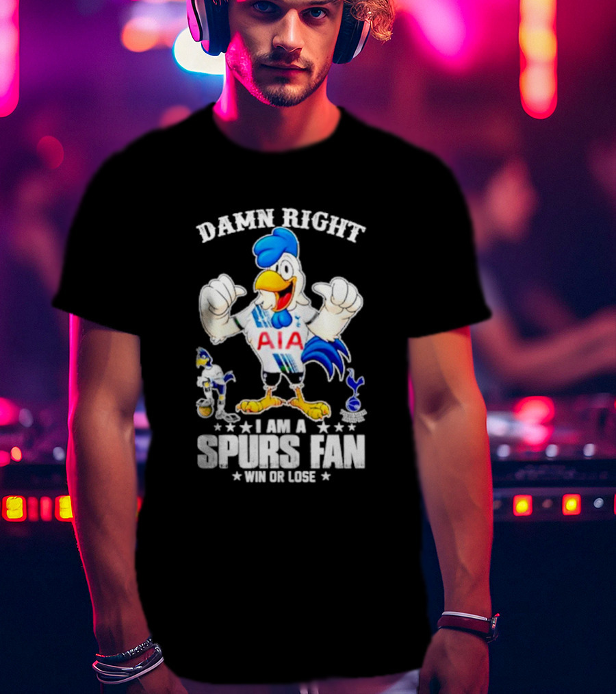 Damn Right I Am A Spurs Fan Win Or Lose AIA Cartoon Bird Mascot T-Shirt