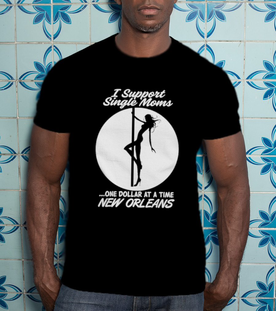 I Support Single Moms One Dollar At A Time New Orleans Iconic T-Shirt