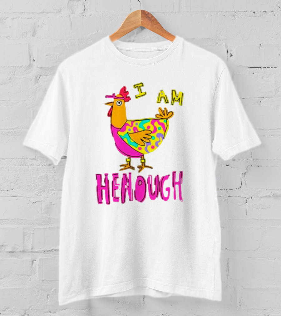 Chicken I Am Henough Colorful T-Shirt