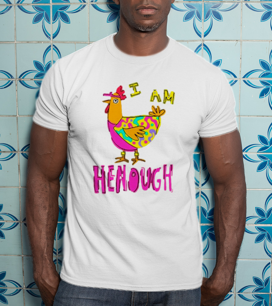Chicken I Am Henough Colorful T-Shirt