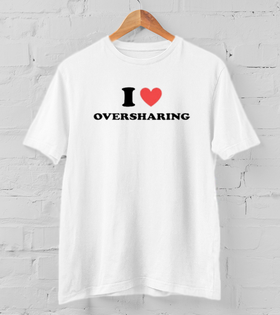 I Heart Oversharing T-Shirt