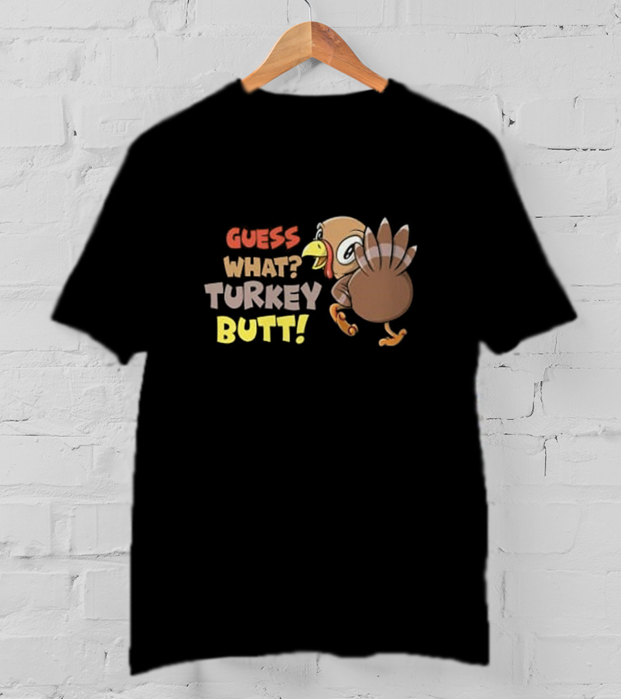 Guess What Turkey Butt Funny Thanksgiving Turkey Cartoon T-Shirt