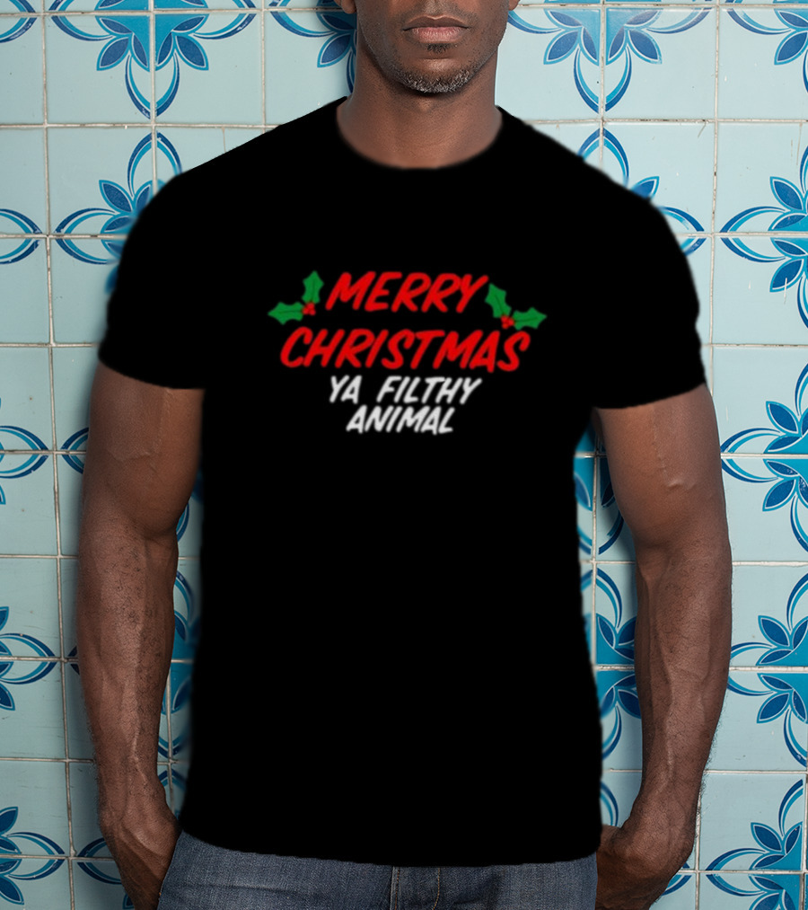 Merry Christmas Ya Filthy Animal Holiday Greeting Hollys T-Shirt