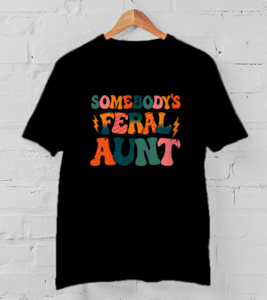 Somebody's Feral Aunt T-Shirt