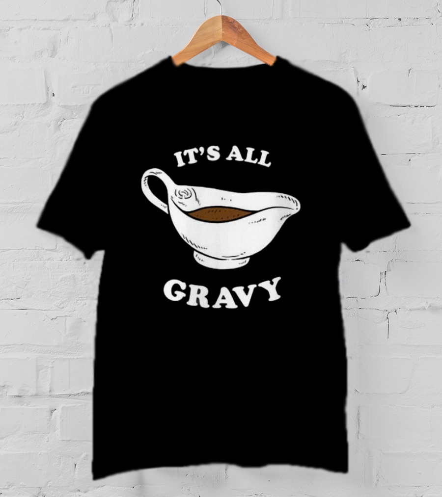 Thanksgiving It’s All Gravy T-Shirt