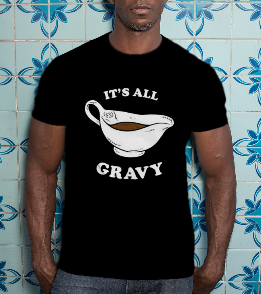 Thanksgiving It’s All Gravy T-Shirt