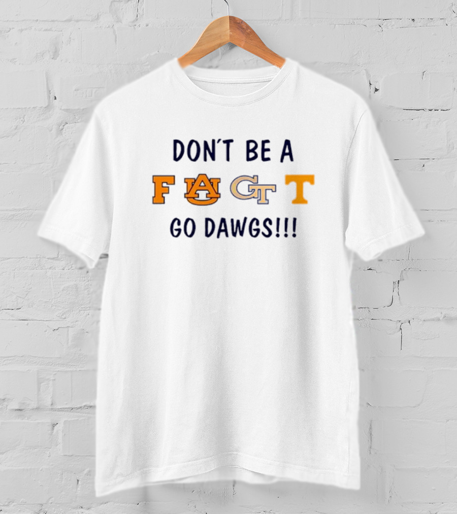 Don’t Be A Fact Go Dawgs Auburn Georgia Tech Uga Rivalry T-Shirt