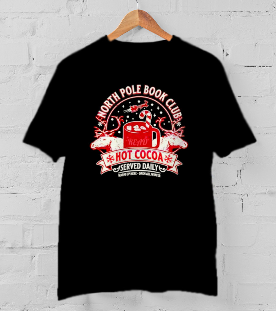 North Pole Book Club Hot Cocoa Served Daily Warm Up Here Open All Winter T-Shirt