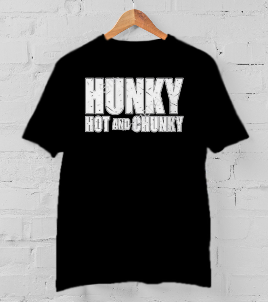 Hunky Hot And Chunky T-Shirt
