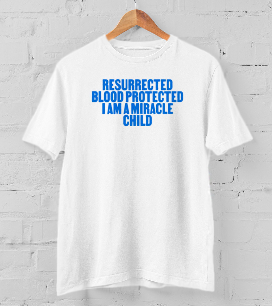 Resurrected Blood Protected Miracle Child Declaration T-Shirt