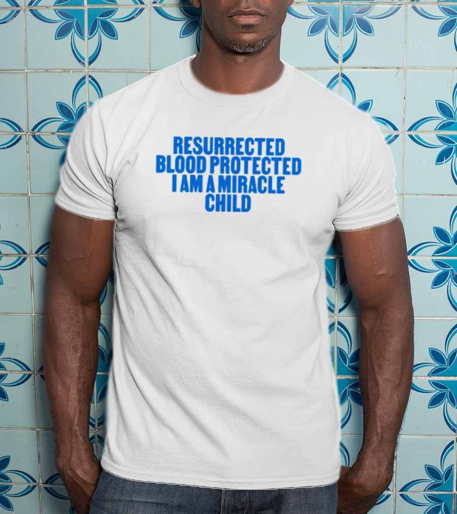Resurrected Blood Protected Miracle Child Declaration T-Shirt