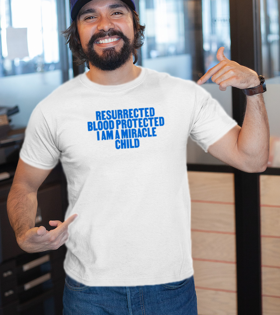 Resurrected Blood Protected Miracle Child Declaration T-Shirt
