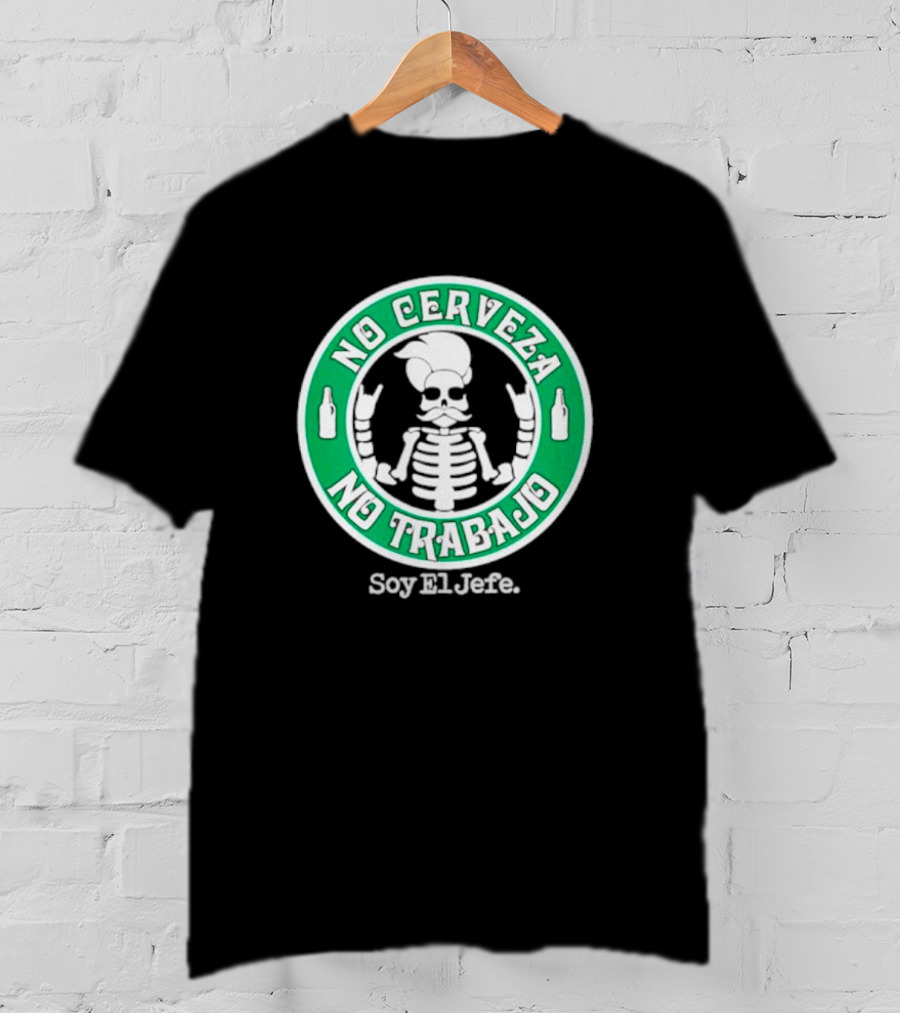 No Cerveza No Trabajo Soy El Jefe Skeleton T-Shirt