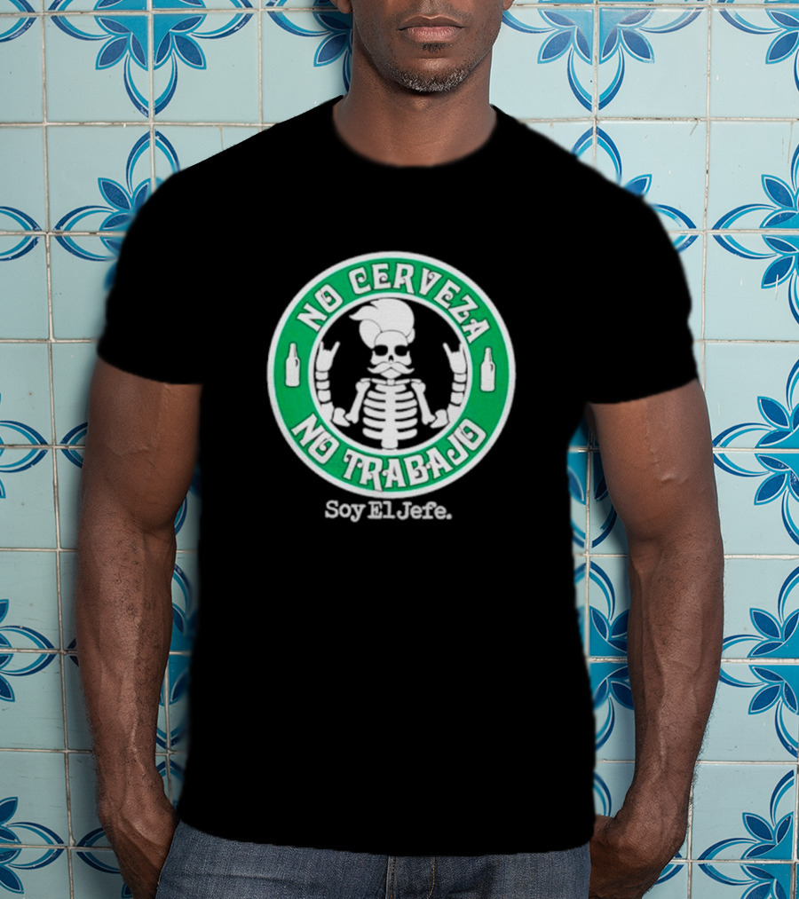 No Cerveza No Trabajo Soy El Jefe Skeleton T-Shirt